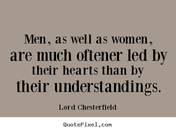 Inspirational sayings - Men, as well as women, are much oftener led by..
