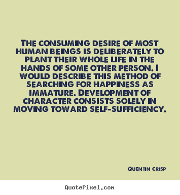 Quotes about inspirational - The consuming desire of most human beings is deliberately to plant their..