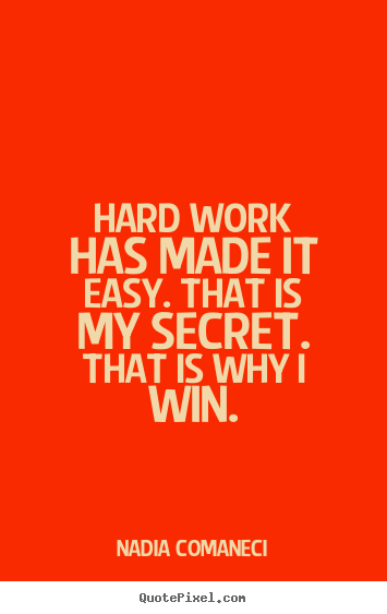 Quotes about inspirational - Hard work has made it easy. that is my secret. that is why i win.