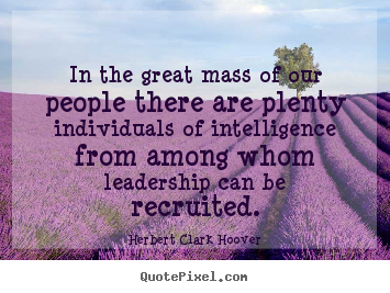 Inspirational quote - In the great mass of our people there are plenty individuals of intelligence..
