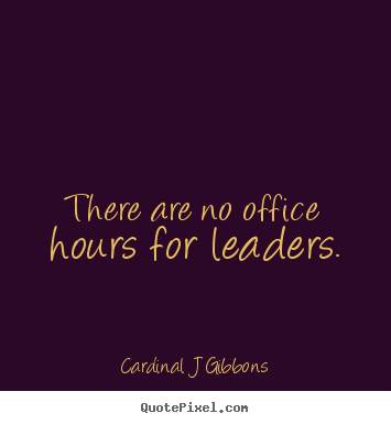 Quotes about inspirational - There are no office hours for leaders.