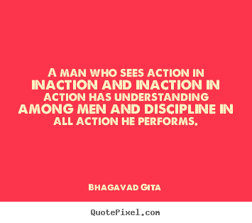 How to make image quotes about inspirational - A man who sees action in inaction and inaction in action has understanding..