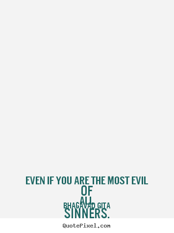 Inspirational quotes - Even if you are the most evil of all sinners, you will cross over all..