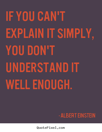 Albert Einstein picture sayings - If you can't explain it simply, you don't understand it well enough. - Inspirational quotes