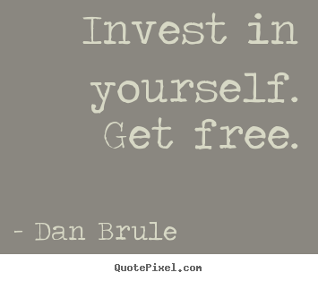 Inspirational quotes - Invest in yourself. get free.