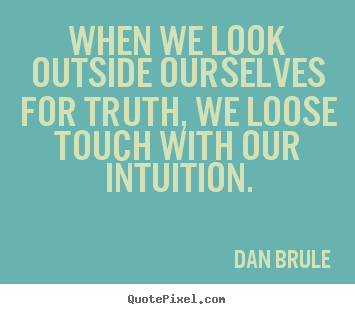 Diy picture quotes about inspirational - When we look outside ourselves for truth,..