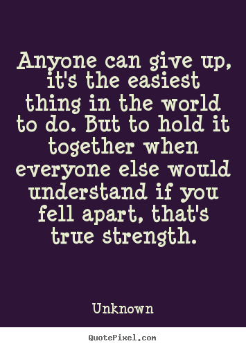 Inspirational quotes - Anyone can give up, it's the easiest thing in..