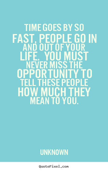 Unknown photo quotes - Time goes by so fast, people go in and out of your life. you.. - Inspirational quote