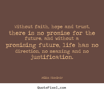 Adlin Sinclair picture quotes - Without faith, hope and trust, there is no promise for the future,.. - Inspirational quotes