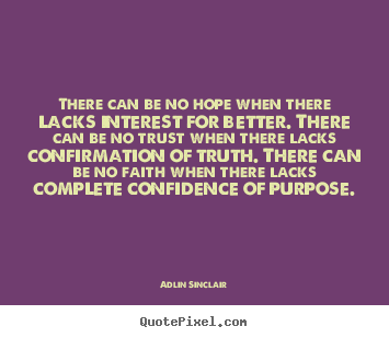 Inspirational quotes - There can be no hope when there lacks interest for better. there can..