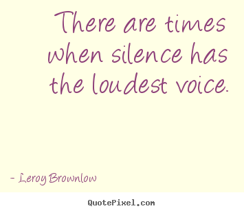 Make picture quotes about inspirational - There are times when silence has the loudest voice.