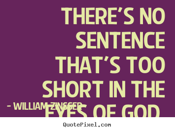 Inspirational quotes - There's no sentence that's too short in the eyes of god.