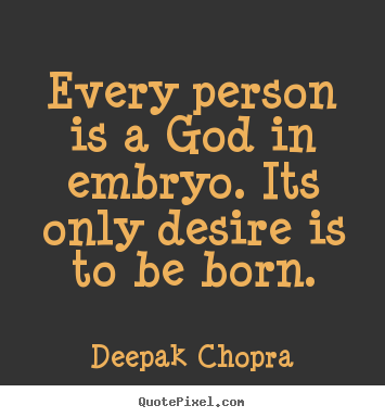 Inspirational quotes - Every person is a god in embryo. its only desire is..