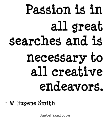 Customize picture quotes about inspirational - Passion is in all great searches and is necessary..