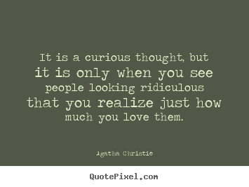Design picture quotes about inspirational - It is a curious thought, but it is only when you see people looking..