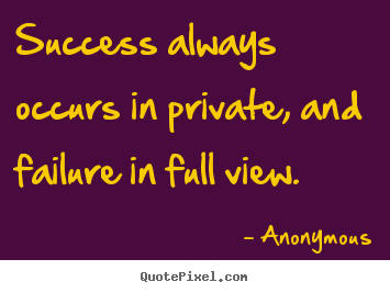 Create image quotes about inspirational - Success always occurs in private, and failure in full view.