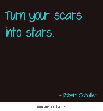 Create custom picture quotes about inspirational - Turn your scars into stars.