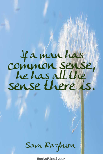 Quotes about inspirational - If a man has common sense, he has all the..