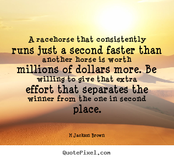 Customize picture quotes about inspirational - A racehorse that consistently runs just a second faster than another..