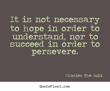 Quote about inspirational - It is not necessary to hope in order to understand,..