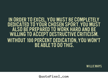 Quotes about inspirational - In order to excel, you must be completely dedicated..
