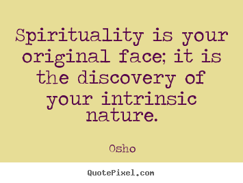 Osho picture quote - Spirituality is your original face; it is the.. - Inspirational quote