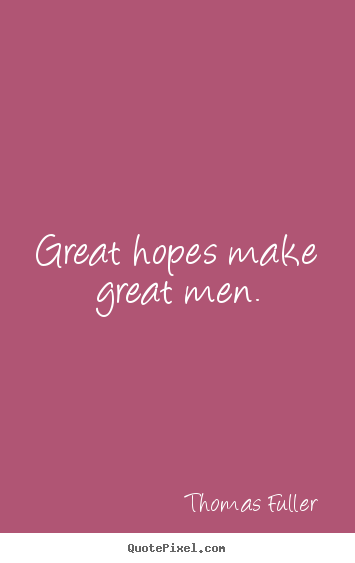 Quotes about inspirational - Great hopes make great men.
