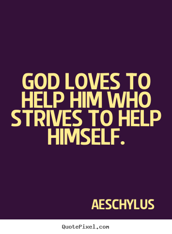 Aeschylus poster quote - God loves to help him who strives to help himself. - Inspirational quote