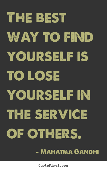 Mahatma Gandhi picture quotes - The best way to find yourself is to lose yourself in the.. - Inspirational quotes