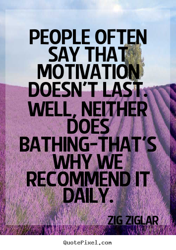 Zig Ziglar picture quotes - People often say that motivation doesn't last. well, neither.. - Inspirational quotes