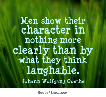 Quotes about inspirational - Men show their character in nothing more clearly than by what they..