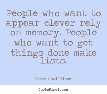 Quote about inspirational - People who want to appear clever rely on memory. people who..