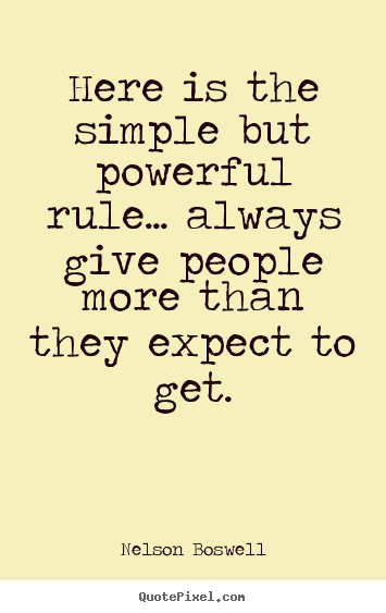 Nelson Boswell photo quotes - Here is the simple but powerful rule... always give people more than they.. - Inspirational quotes
