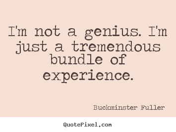 Create your own picture quotes about inspirational - I'm not a genius. i'm just a tremendous bundle..