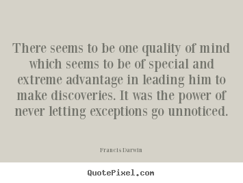 Create your own picture quotes about inspirational - There seems to be one quality of mind which seems to be of special..