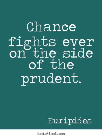 Diy poster quotes about inspirational - Chance fights ever on the side of the prudent.