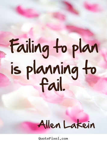 Inspirational quotes - Failing to plan is planning to fail.