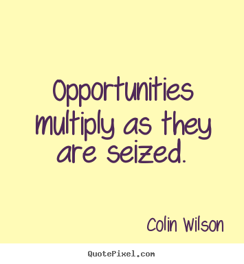Create your own picture quote about inspirational - Opportunities multiply as they are seized.