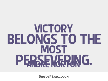 Inspirational quote - Victory belongs to the most persevering.