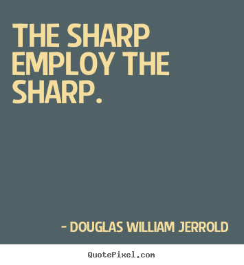 Customize poster quotes about inspirational - The sharp employ the sharp.