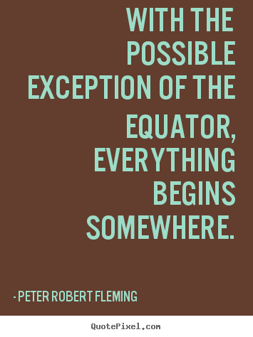 Inspirational quote - With the possible exception of the equator,..