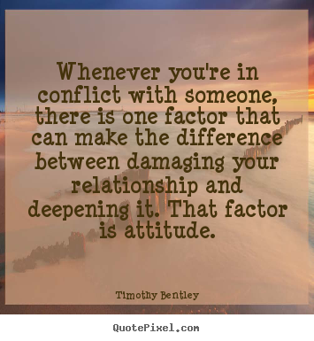 Quotes about inspirational - Whenever you're in conflict with someone, there is one factor..