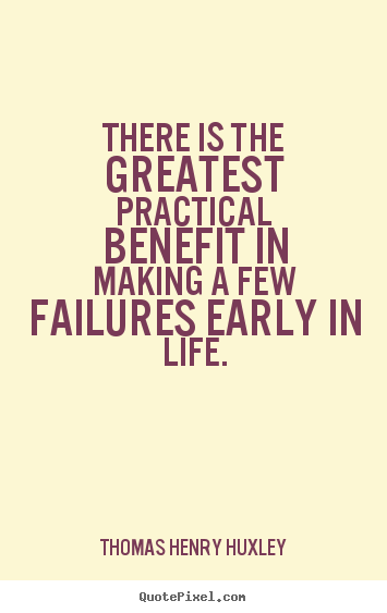 Create picture quotes about inspirational - There is the greatest practical benefit in making a few failures early..