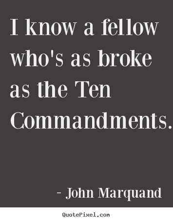 Create your own picture quote about inspirational - I know a fellow who's as broke as the ten commandments.