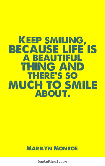 Marilyn Monroe picture quotes - Keep smiling, because life is a beautiful thing.. - Inspirational quote