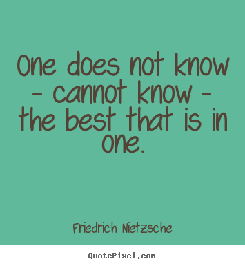 Design picture quotes about inspirational - One does not know - cannot know - the best that is..
