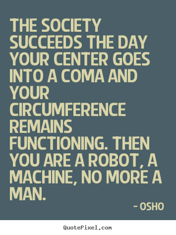 Osho picture quotes - The society succeeds the day your center goes into a.. - Inspirational quote