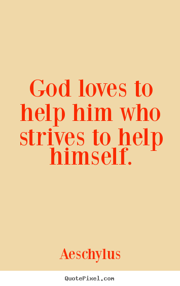 Design your own picture quotes about inspirational - God loves to help him who strives to help himself.