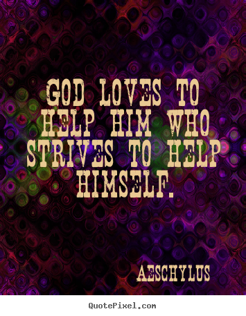 Quotes about inspirational - God loves to help him who strives to help himself.