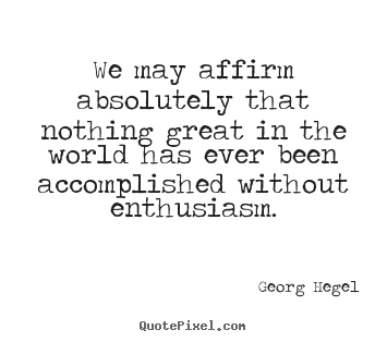 Inspirational quotes - We may affirm absolutely that nothing great in the world has..